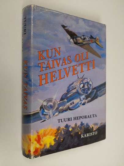 Tuuri Heporauta : Kun taivas oli helvetti : lentomestari Otso Rantalan ja hänen kumppaniensa hätkähdyttävimpiä hetkiä sotataivaalla