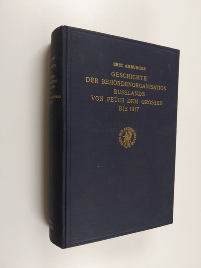 Erik Amburger : Geschichte der Behördenorganisation Russlands von Peter dem Grossen bis 1917