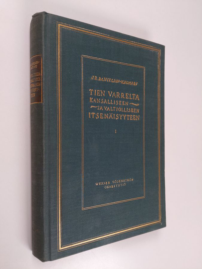 J. R. Danielson-Kalmari : Tien varrelta kansalliseen ja valtiolliseen itsenäisyyteen : kirjoituksia ja puheita 1