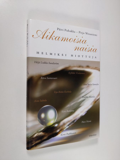 Päivi ym. Puhakka (haastattelut) : Aikamoisia naisia : helmiksi hiottuja