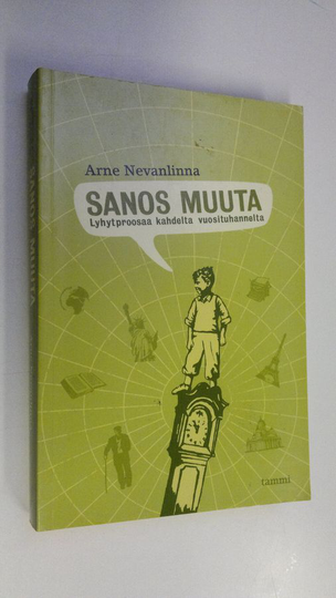 Arne Nevanlinna : Sanos muuta : lyhytproosaa kahdelta vuosituhannelta