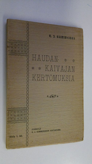 K. J. Gummerus : Haudankaivajan kertomuksia