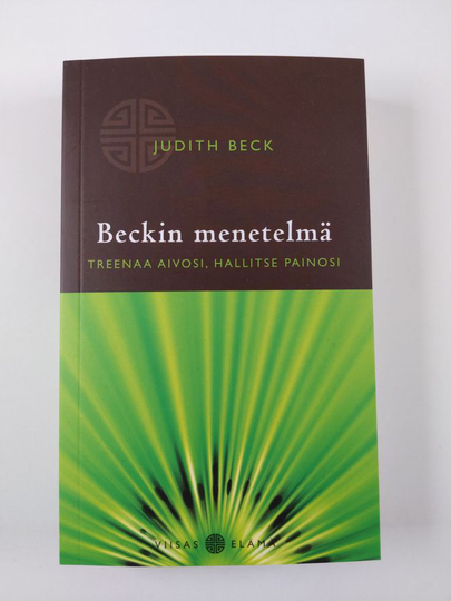 Judith Beck : Beckin menetelmä : treenaa aivosi, hallitse painosi