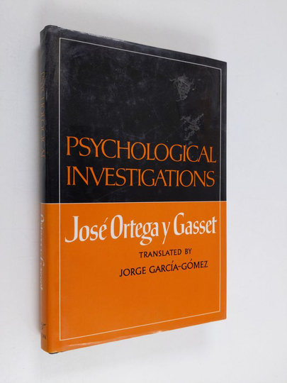 Jose Ortega y Gasset : Psychological investigations
