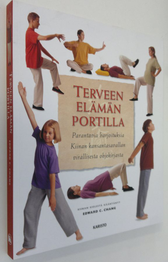 Edward C. Chang : Terveen elämän portilla : parantavia harjoituksia Kiinan kansantasavallan ohjekirjasta