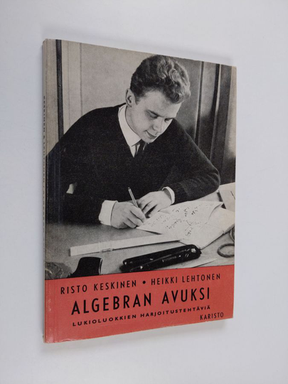 Risto Keskinen : Algebran avuksi : 676 harjoitustehtävää lukion algebran kurssista