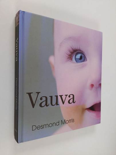 Desmond Morris : Vauva : ihmeellinen tarina elämän kahdesta ensimmäisestä vuodesta