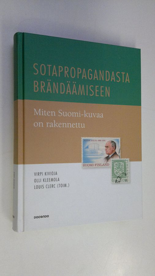 Virpi ym. Kivioja : Sotapropagandasta brändäämiseen : miten Suomi-kuvaa on rakennettu