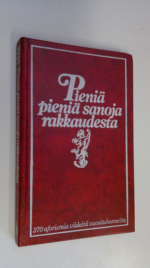 Helene Kortekallio (suom.) : Pieniä pieniä sanoja rakkaudesta : 370 aforismia viideltä vuosituhannelta