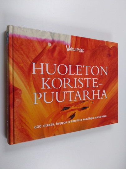 Sinikka Neuvonen : Huoleton koristepuutarha : 600 sitkeää, helppoa ja kaunista kasvilajia puutarhaan