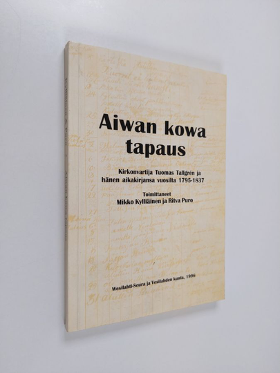 Mikko Kylliäinen ym. : Aiwan kowa tapaus - kirkonvartija Tuomas Tallgrén ja hänen aikakirjansa vuosilta 1795-1837