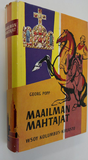 Georg Popp : Maailman mahtajat : hallitsijoita, valtiomiehiä, kansalaisia ja seikkailijoita, jotka ovat vaikuttaneet historian kulkuun