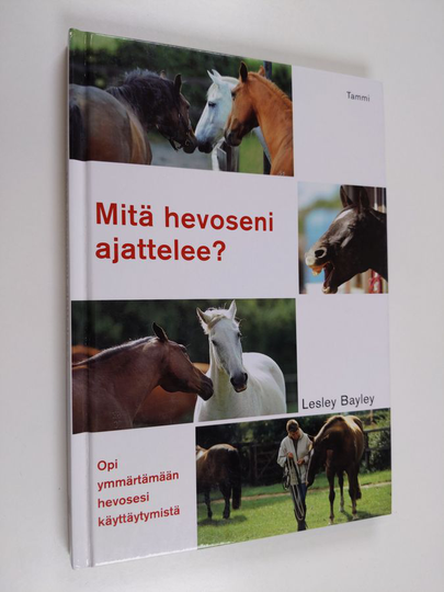 Lesley Bayley : Mitä hevoseni ajattelee? - Opi ymmärtämään hevosesi käyttäytymistä