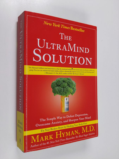 Mark Hyman : The UltraMind Solution: The Simple Way to Defeat Depression, Overcome Anxiety, and Sharpen Your Mind