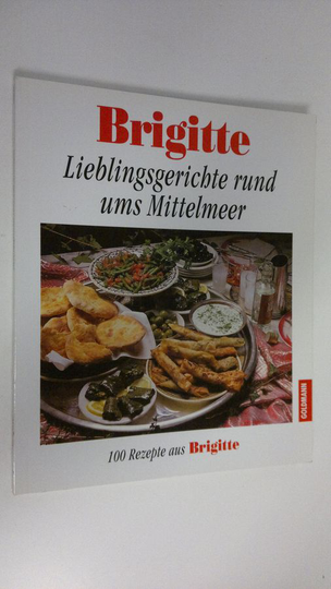 Barbara Rias-Bucher : Lieblingsgerichte rund ums Mittelmeer : 100 Rezepte aus Brigitte