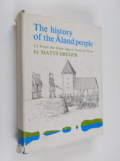 Matts Dreijer : The History of the Åland People: From the Stone Age to Gustavus Wasa