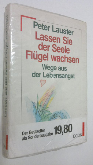 Peter Lauster : Lasen Sie der Seele Flugel wachsen : Wege asu der Lebensangst