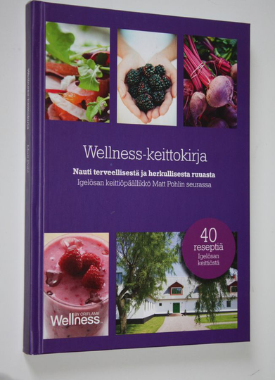Matt Pohl : Wellness-keittokirja : nauti terveellisestä ja herkullisesta ruuasta Igelösan keittiöpäällikkö Matt Pohlin seurassa