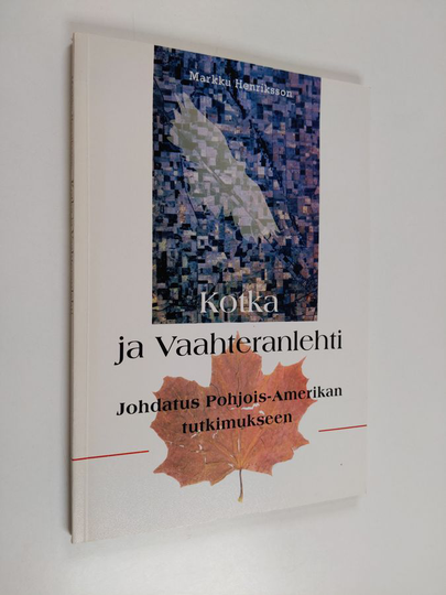 Markku Henriksson : Kotka ja vaahteranlehti : johdatus Pohjois-Amerikan tutkimukseen