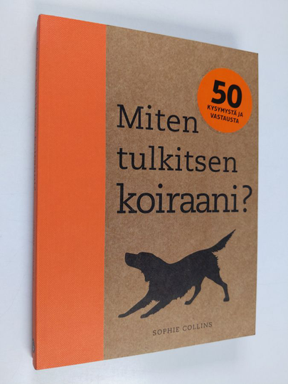 Sophie Collins : Miten tulkitsen koiraani? : 50 kysymystä ja vastausta