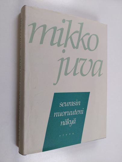 Mikko Juva : Seurasin nuoruuteni näkyä : muistettavaa vuosilta 1939-82
