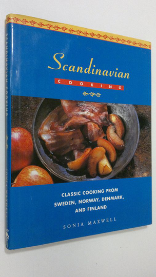 Sonia Maxwell : Scandinavian cooking : classic cooking from Sweden, Norway, Denmark, and Finland