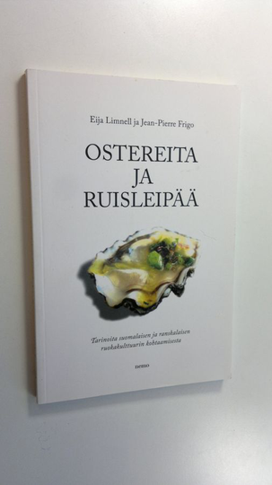 Eija Limnell : Ostereita ja ruisleipää : tarinoita suomalaisen ja ranskalaisen ruokakulttuurin kohtaamisesta