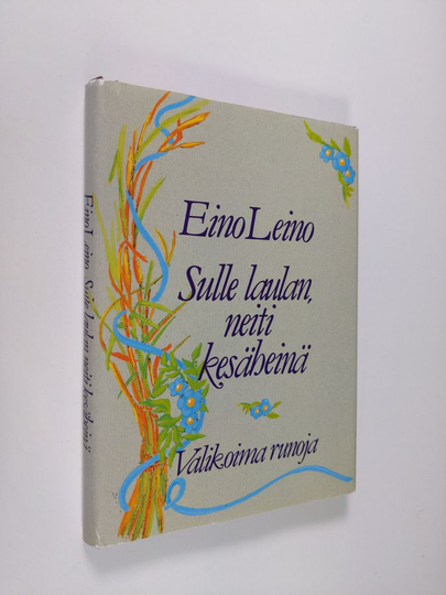 Eino Leino : Sulle laulan, neiti kesäheinä : valikoima runoja