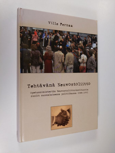 Ville Pernaa : Tehtävänä Neuvostoliitto : opetusministeriön Neuvostoliittoinstituutin roolit suomalaisessa politiikassa 1944-1992