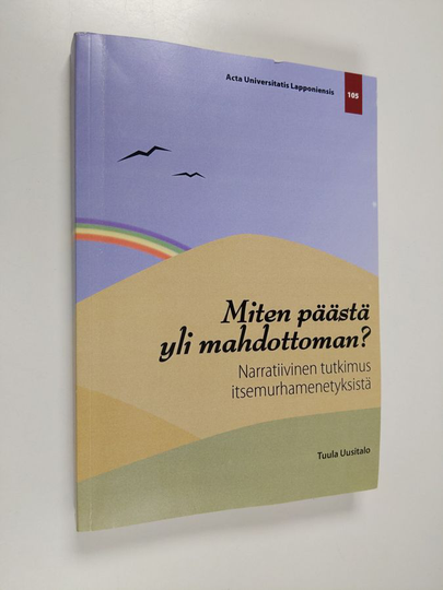Tuula Uusitalo : Miten päästä yli mahdottoman? : narratiivinen tutkimus itsemurhamenetyksistä