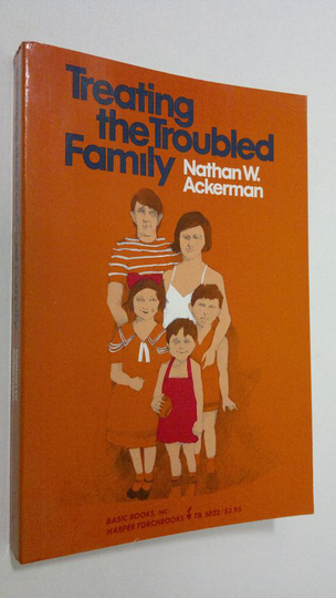 Nathan W. Ackerman : Treating the troubled family