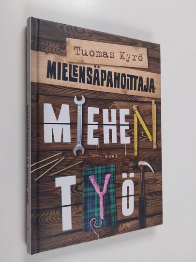 Tuomas Kyrö : Mielensäpahoittaja : miehen työt