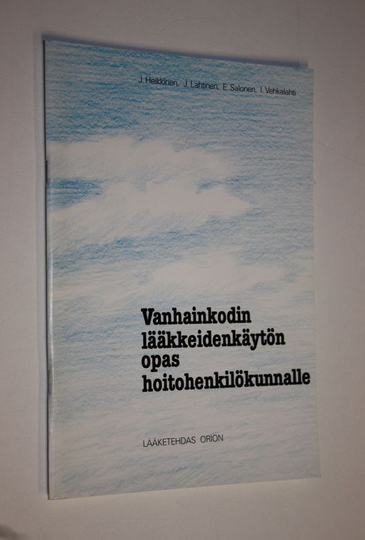 J. Heikkinen : Vanhainkodin lääkkeidenkäytön opas hoitohenkilökunnalle