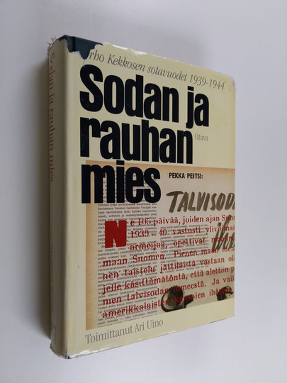 Ari Uino : Sodan ja rauhan mies : Urho Kekkosen sotavuodet 1939-1944