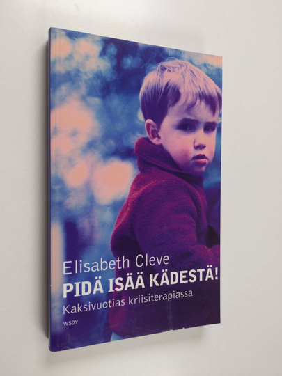 Elisabeth Cleve : Pidä isää kädestä! : kaksivuotias kriisiterapiassa