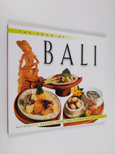 Wendy Hutton : The Food of Bali - Authentic Recipes from the Island of the Gods