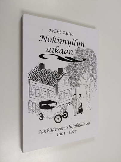 Erkki Autio : Nokimyllyn aikaan - historiallinen romaani Säkkijärven Hujakkalasta 1901 - 1927