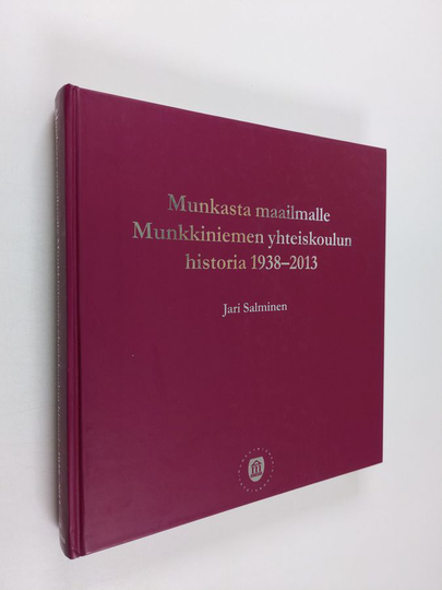 Jari Salminen : Munkasta maailmalle : Munkkiniemen yhteiskoulun historia 1938-2013