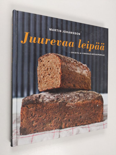 Martin Johansson : Juurevaa leipää : ohjeita ja vinkkejä kotileipurille