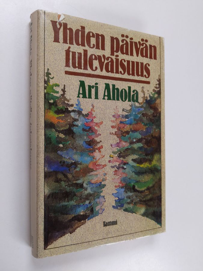 Ari Ahola : Yhden päivän tulevaisuus : novelleja