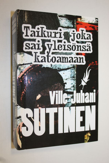 Ville-Juhani Sutinen : Taikuri joka sai yleisönsä katoamaan : kirjeitä utopiasta, kapinasta ja taiteesta