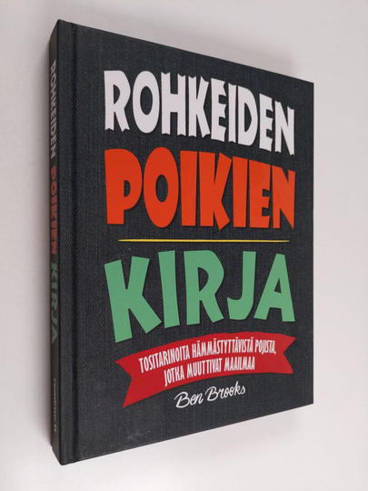 Ben Brooks : Rohkeiden poikien kirja : tositarinoita hämmästyttävistä pojista, jotka muuttivat maailmaa