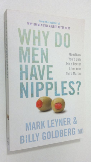 Mark Leyner : Why Do Men Have Nipples?: Things Youd Only Ask a Doctor After Your Third Gin n Tonic