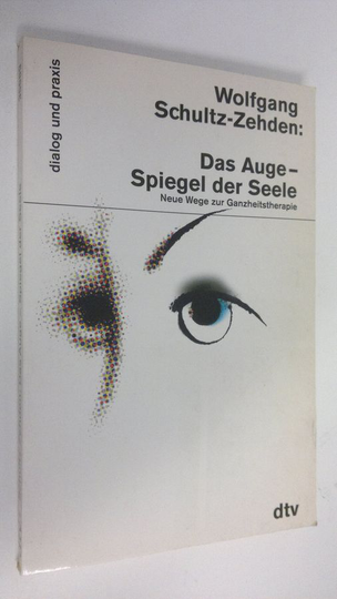 Wolfgang Schultz-Zehden : Das Auge - Spiegel der Seele : neue Wege zur Ganzheitstherapie