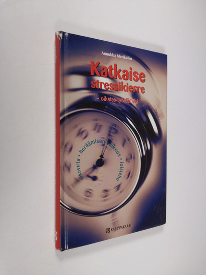 Annukka Merikallio : Katkaise stressikierre - oikaise työelämäsi