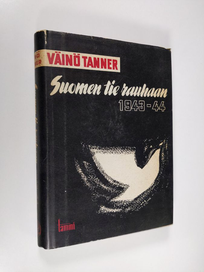 Väinö Tanner : Suomen tie rauhaan 1943-1944