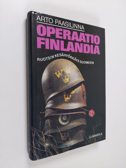 Arto Paasilinna : Operaatio Finlandia : Ruotsin kesähyökkäys Suomeen