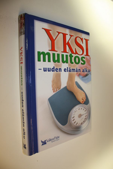Yksi muutos - uuden elämän alku : laihduttamisesta painonhallintaan