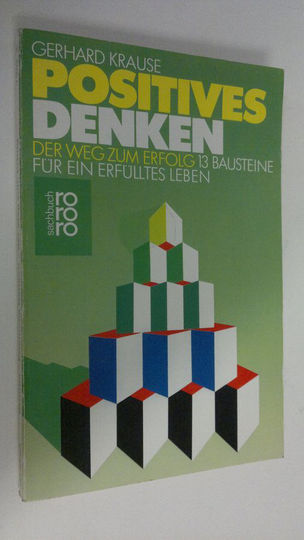 Gerhard Krause : Positives denken : Der weg zum erfolg - 13 bausteine fur ein erfulltes leben