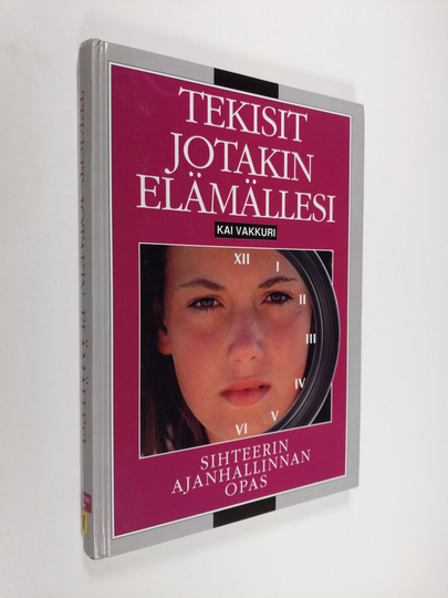 Kai Vakkuri : Tekisit jotain elämällesi : Sihteerin ajanhallinnan opas